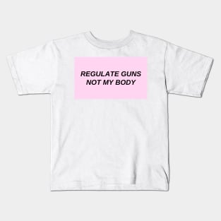 regulate guns not my body Kids T-Shirt